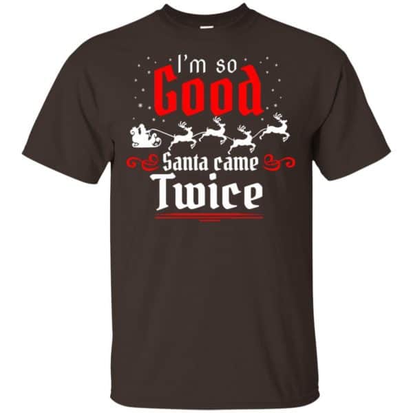 I’m So Good Santa Came Twice Shirt, Hoodie, Tank Apparel 4