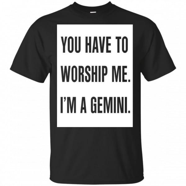 You Have To Worship Me I'm A Gemini Shirt, Hoodie, Tank 3