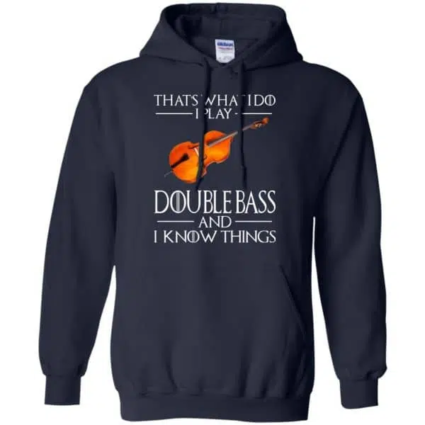 That's What I Do I Play Double Bass And I Know Things Game Of Thrones Shirt, Hoodie, Tank 8