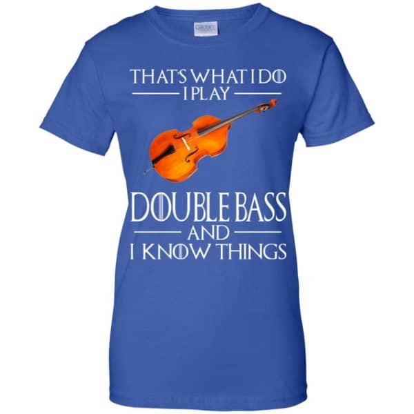 That’s What I Do I Play Double Bass And I Know Things Game Of Thrones Shirt, Hoodie, Tank Apparel 14