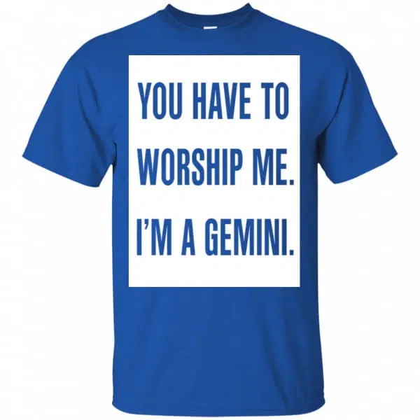 You Have To Worship Me I'm A Gemini Shirt, Hoodie, Tank 5
