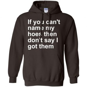 If You Can't Name My Hoes Then Don't Say I Got Them Shirt, Hoodie, Tank 20