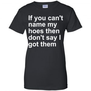 If You Can't Name My Hoes Then Don't Say I Got Them Shirt, Hoodie, Tank 22