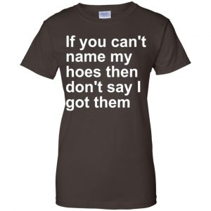 If You Can't Name My Hoes Then Don't Say I Got Them Shirt, Hoodie, Tank 23