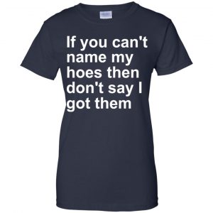 If You Can't Name My Hoes Then Don't Say I Got Them Shirt, Hoodie, Tank 24