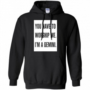 You Have To Worship Me I'm A Gemini Shirt, Hoodie, Tank 18