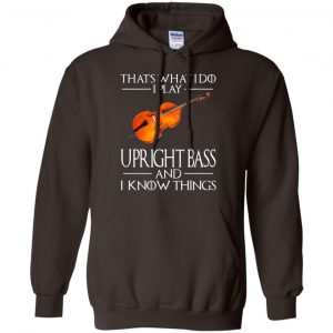 That's What I Do I Play Upright Bass And I Know Things Game Of Thrones Shirt, Hoodie, Tank 20