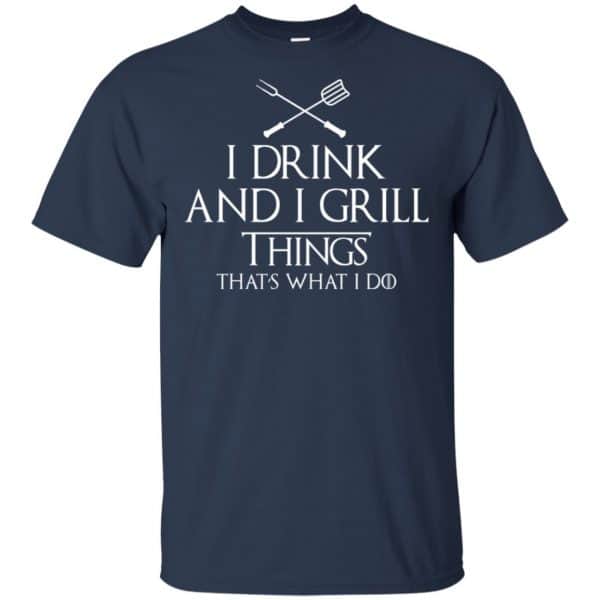 I Drink And I Grill Things That’s What I Do Shirt, Hoodie, Tank Apparel 6