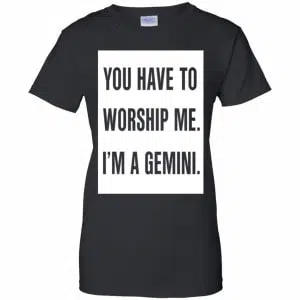 You Have To Worship Me I'm A Gemini Shirt, Hoodie, Tank 22