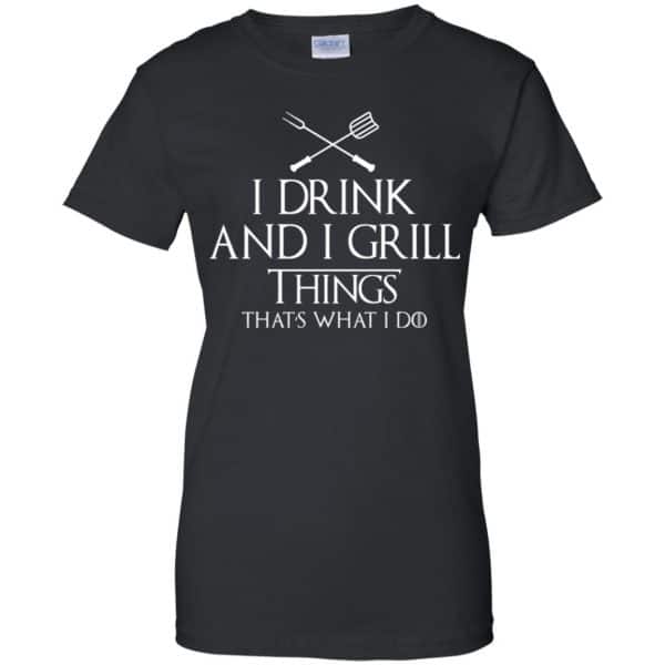 I Drink And I Grill Things That’s What I Do Shirt, Hoodie, Tank Apparel 11