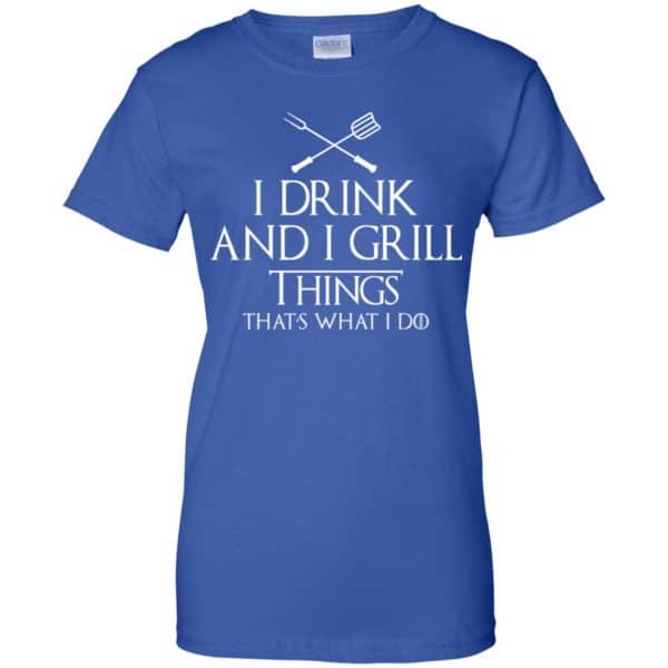 I Drink And I Grill Things That’s What I Do Shirt, Hoodie, Tank Apparel 14