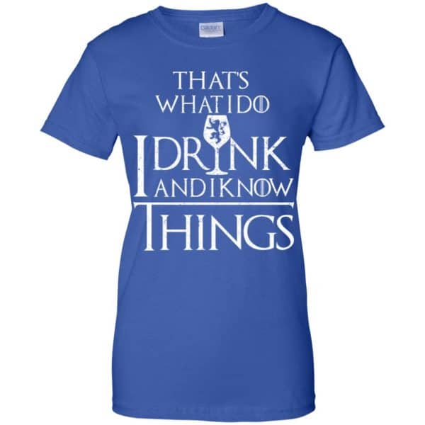 That’s What I Do I Drink And I Know Things Game Of Thrones Shirt, Hoodie, Tank Apparel 14