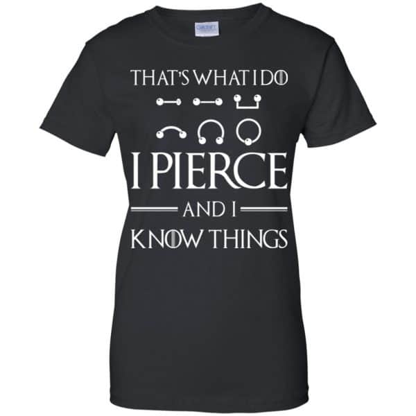 That’s What I Do I Pierce And I Know Things Game Of Thrones Shirt, Hoodie, Tank Apparel 11