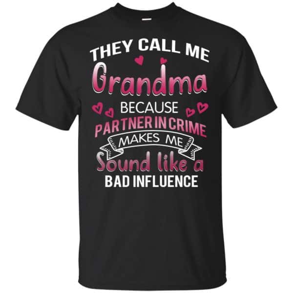They Call Me Grandma Because Partner In Crime Makes Me Sound Like A Bad Influence Shirt, Hoodie, Tank 3