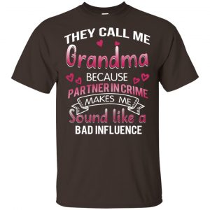 They Call Me Grandma Because Partner In Crime Makes Me Sound Like A Bad Influence Shirt, Hoodie, Tank Apparel 2