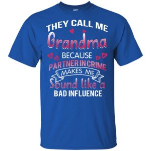 They Call Me Grandma Because Partner In Crime Makes Me Sound Like A Bad Influence Shirt, Hoodie, Tank 16