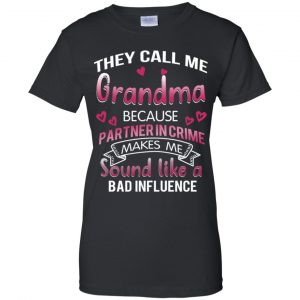 They Call Me Grandma Because Partner In Crime Makes Me Sound Like A Bad Influence Shirt, Hoodie, Tank 22