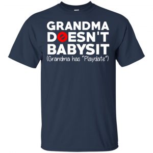 Grandma Doesn't Babysit Grandma Has Playdate Shirt, Hoodie, Tank 17