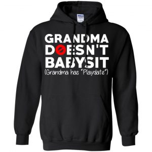 Grandma Doesn't Babysit Grandma Has Playdate Shirt, Hoodie, Tank 18
