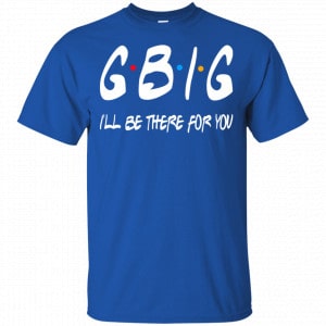 GBig I’ll Be There For You Friends Shirt, Hoodie, Tank 16