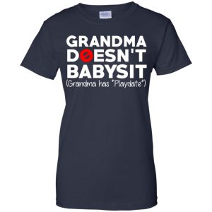 Grandma Doesn't Babysit Grandma Has Playdate Shirt, Hoodie, Tank 24