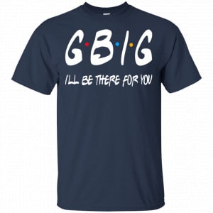 GBig I’ll Be There For You Friends Shirt, Hoodie, Tank 17