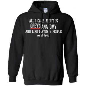 All I Care About Is Grey's Anatomy And Like Maybe 3 People And Food Shirt, Hoodie, Tank 8