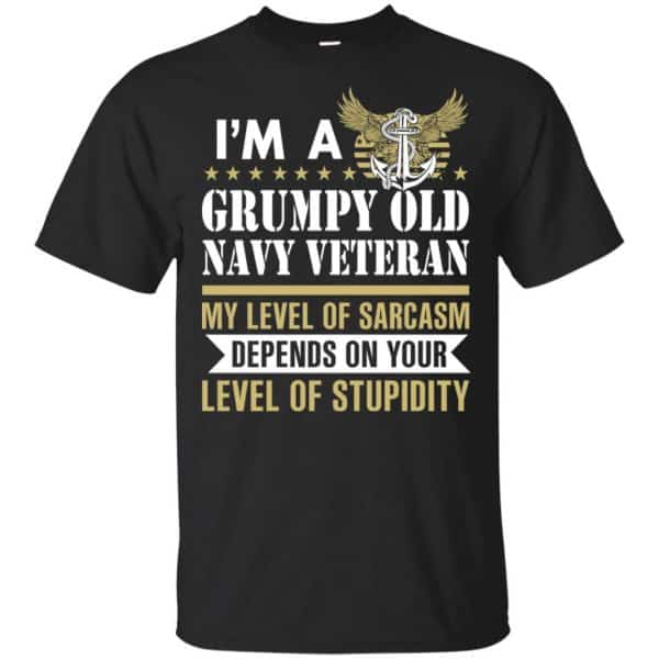 I’m A Grumpy Old Navy Veteran My Level Of Sarcasm Depends On Your Level Of Stupidity Shirt, Hoodie, Tank Apparel 3
