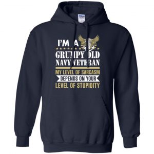 I'm A Grumpy Old Navy Veteran My Level Of Sarcasm Depends On Your Level Of Stupidity Shirt, Hoodie, Tank 19 I'm A Grumpy Old Navy Veteran My Level Of Sarcasm Depends On Your Level Of Stupidity Shirt, Hoodie, Tank 19