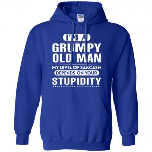 I'm A Grumpy Old Man My Level Of Sarcasm Depends On Your Stupidity Shirt, Hoodie, Tank 21 I'm A Grumpy Old Man My Level Of Sarcasm Depends On Your Stupidity Shirt, Hoodie, Tank 21