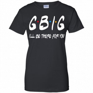 GBig I’ll Be There For You Friends Shirt, Hoodie, Tank 22