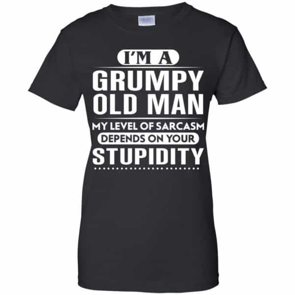 I’m A Grumpy Old Man My Level Of Sarcasm Depends On Your Stupidity Shirt, Hoodie, Tank Apparel 11