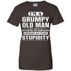 I'm A Grumpy Old Man My Level Of Sarcasm Depends On Your Stupidity Shirt, Hoodie, Tank 23 I'm A Grumpy Old Man My Level Of Sarcasm Depends On Your Stupidity Shirt, Hoodie, Tank 23