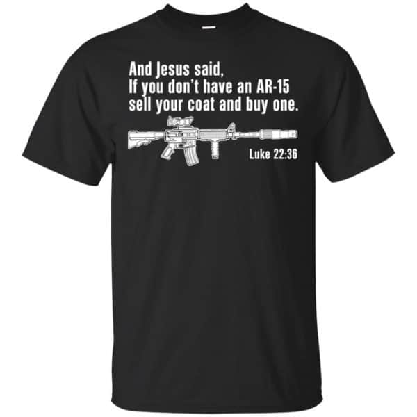And Jesus Said Ì You Don’t Have An AR-15 Sell Your Coat And Buy One Shirt, Hoodie, Tank Apparel 3