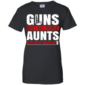 Guns Don't Kill People Aunts With Pretty Nieces Do Shirt, Hoodie, Tank 22