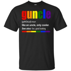 Guncle Like An Uncle, Only Cooler LGBT Shirt, Hoodie, Tank Apparel
