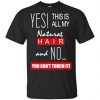 Yes! This Is All My Natural Hair And No You Can't Touch It Shirt, Hoodie, Tank 1