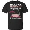 Hakuna Moscato It Means Drink Wine For The Rest Of Your Days Shirt, Hoodie, Tank 2
