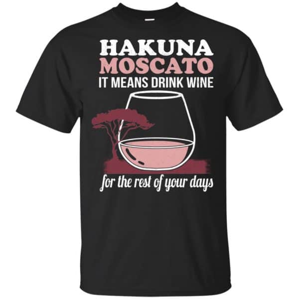 Hakuna Moscato It Means Drink Wine For The Rest Of Your Days Shirt, Hoodie, Tank Apparel 3