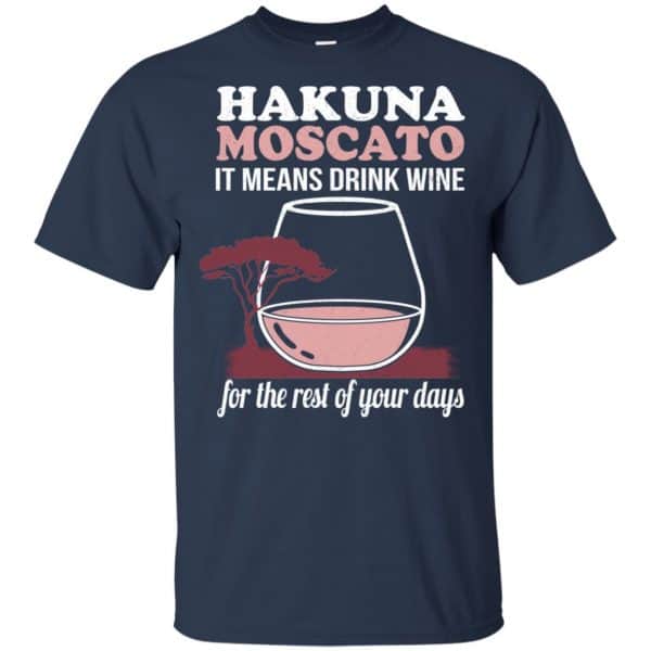 Hakuna Moscato It Means Drink Wine For The Rest Of Your Days Shirt, Hoodie, Tank Apparel 6