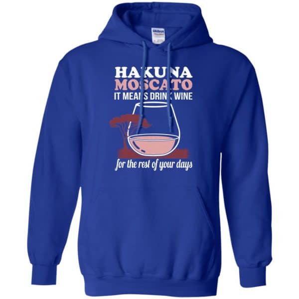 Hakuna Moscato It Means Drink Wine For The Rest Of Your Days Shirt, Hoodie, Tank Apparel 10