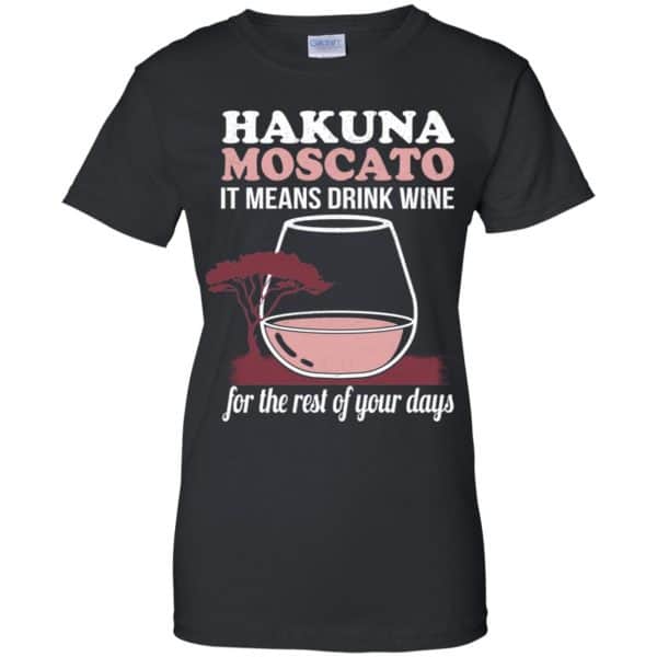 Hakuna Moscato It Means Drink Wine For The Rest Of Your Days Shirt, Hoodie, Tank Apparel 11