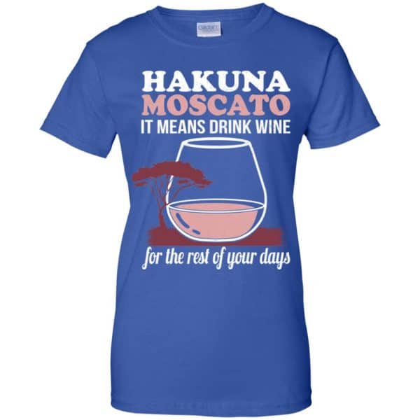 Hakuna Moscato It Means Drink Wine For The Rest Of Your Days Shirt, Hoodie, Tank Apparel 14