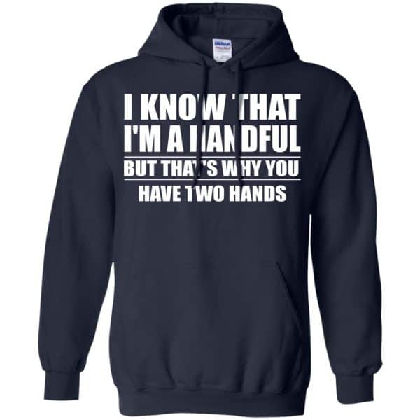 I Know That I’m A Handful But That’s Why You Have Two Hands Shirt, Hoodie, Tank Apparel 8