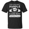 You Couldn't Handle Me Event If I Came With Instructions Shirt, Hoodie, Tank 1