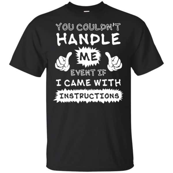 You Couldn’t Handle Me Event If I Came With Instructions Shirt, Hoodie, Tank Apparel 3