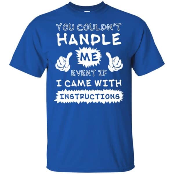 You Couldn’t Handle Me Event If I Came With Instructions Shirt, Hoodie, Tank Apparel 5