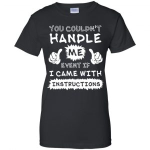 You Couldn't Handle Me Event If I Came With Instructions Shirt, Hoodie, Tank 22