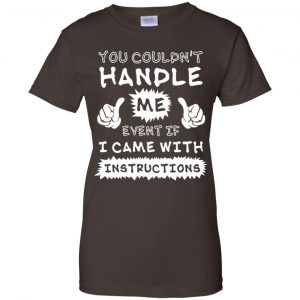 You Couldn't Handle Me Event If I Came With Instructions Shirt, Hoodie, Tank 23