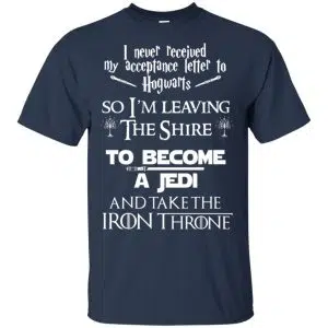 I Never Received My Acceptance Letter In Hogwarts So I'm Leaving The Shire To Become A Jedi And Take The Iron Throne Shirt, Hoodie, Tank 17
